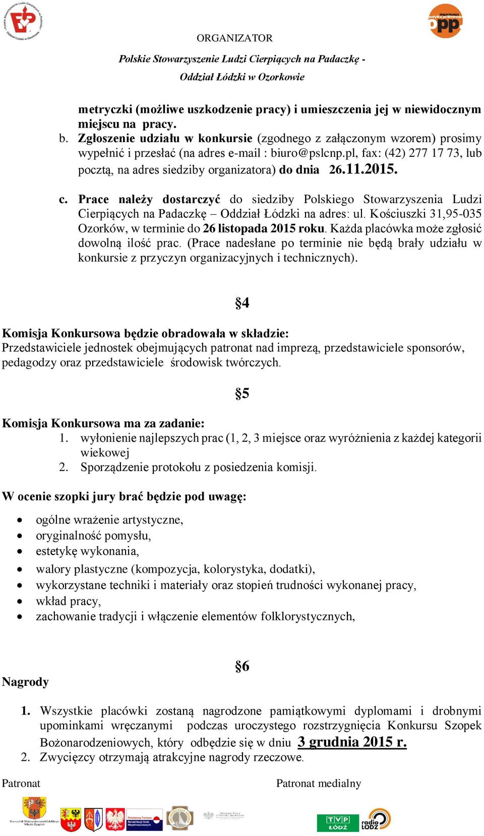 pl, fax: (42) 277 17 73, lub pocztą, na adres siedziby organizatora) do dnia 26.11.2015. c.