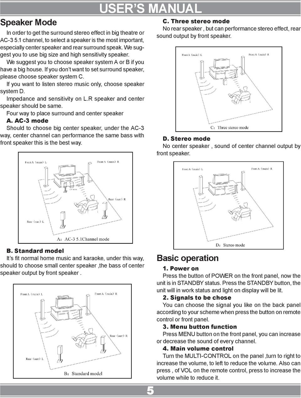 If you don t want to set surround speaker, please choose speaker system C. If you want to listen stereo music only, choose speaker system D. Impedance and sensitivity on L.