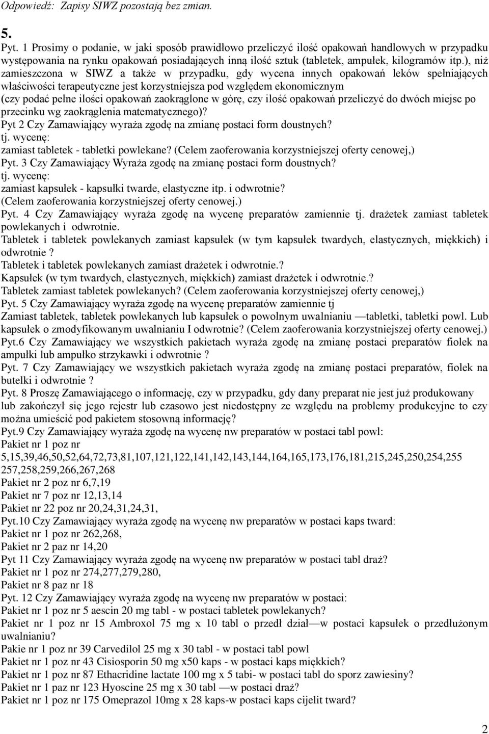 ), niż zamieszczona w SIWZ a także w przypadku, gdy wycena innych opakowań leków spełniających właściwości terapeutyczne jest korzystniejsza pod względem ekonomicznym (czy podać pełne ilości opakowań