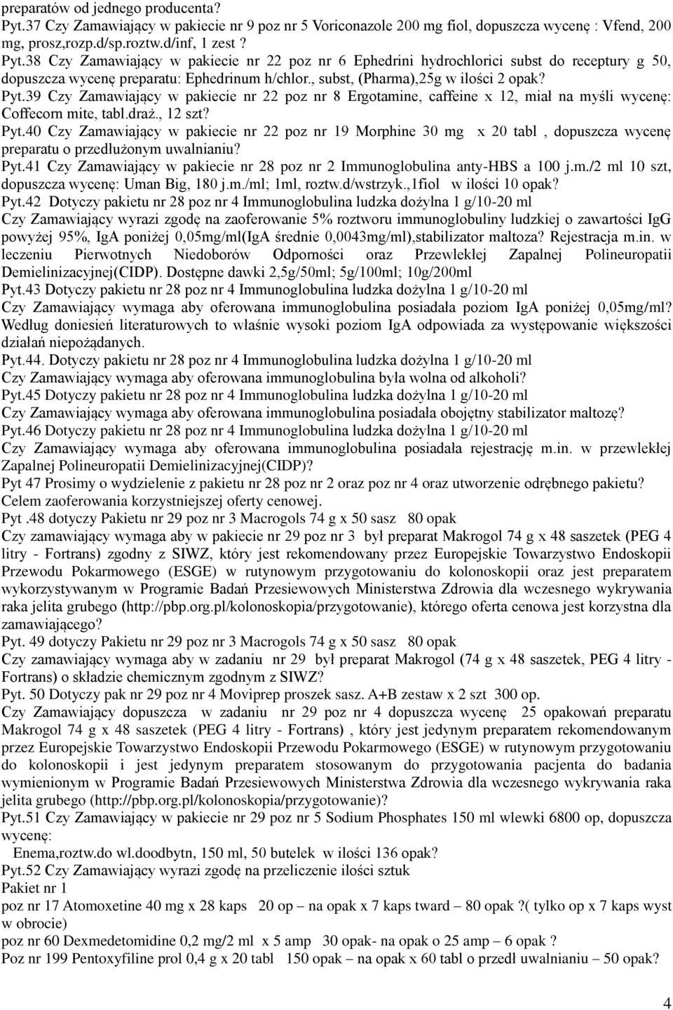 Pyt.41 Czy Zamawiający w pakiecie nr 28 poz nr 2 Immunoglobulina anty-hbs a 100 j.m./2 ml 10 szt, dopuszcza wycenę: Uman Big, 180 j.m./ml; 1ml, roztw.d/wstrzyk.,1fiol w ilości 10 opak? Pyt.