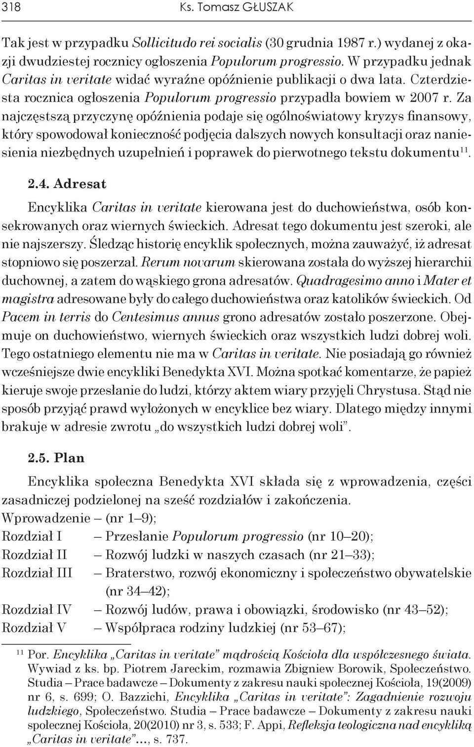 Za najczęstszą przyczynę opóźnienia podaje się ogólnoświatowy kryzys finansowy, który spowodował konieczność podjęcia dalszych nowych konsultacji oraz naniesienia niezbędnych uzupełnień i poprawek do