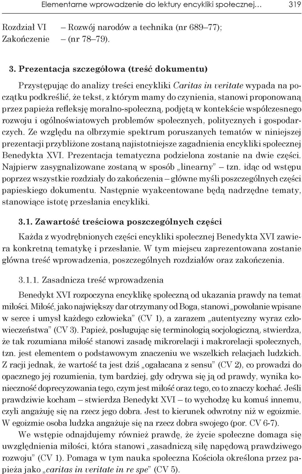 Prezentacja szczegółowa (treść dokumentu) Przystępując do analizy treści encykliki Caritas in veritate wypada na początku podkreślić, że tekst, z którym mamy do czynienia, stanowi proponowaną przez