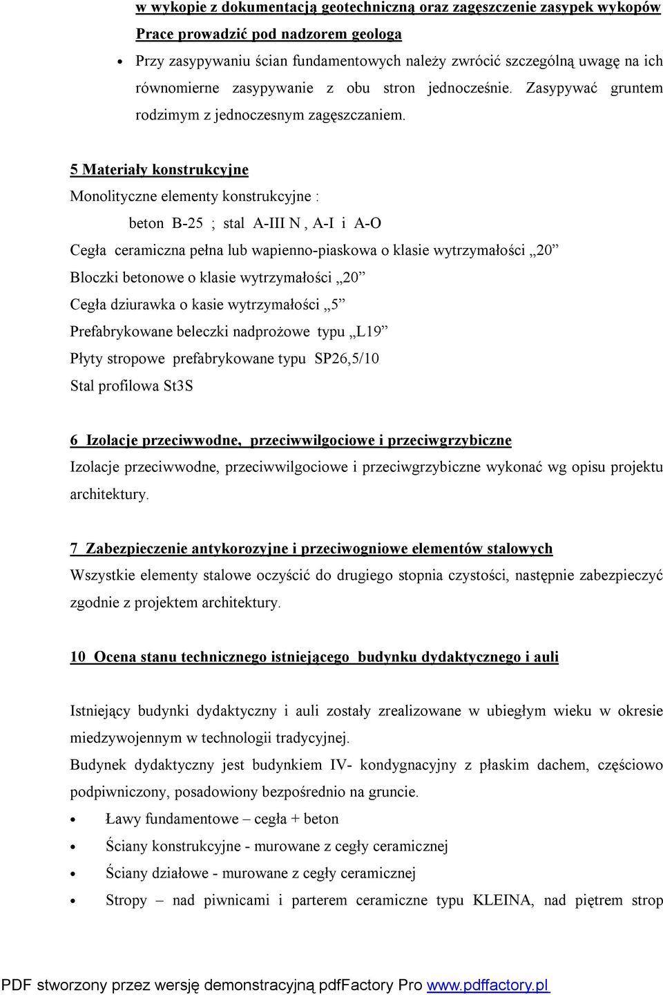 5 Materiały konstrukcyjne Monolityczne elementy konstrukcyjne : beton B-25 ; stal A-III N, A-I i A-O Cegła ceramiczna pełna lub wapienno-piaskowa o klasie wytrzymałości 20 Bloczki betonowe o klasie