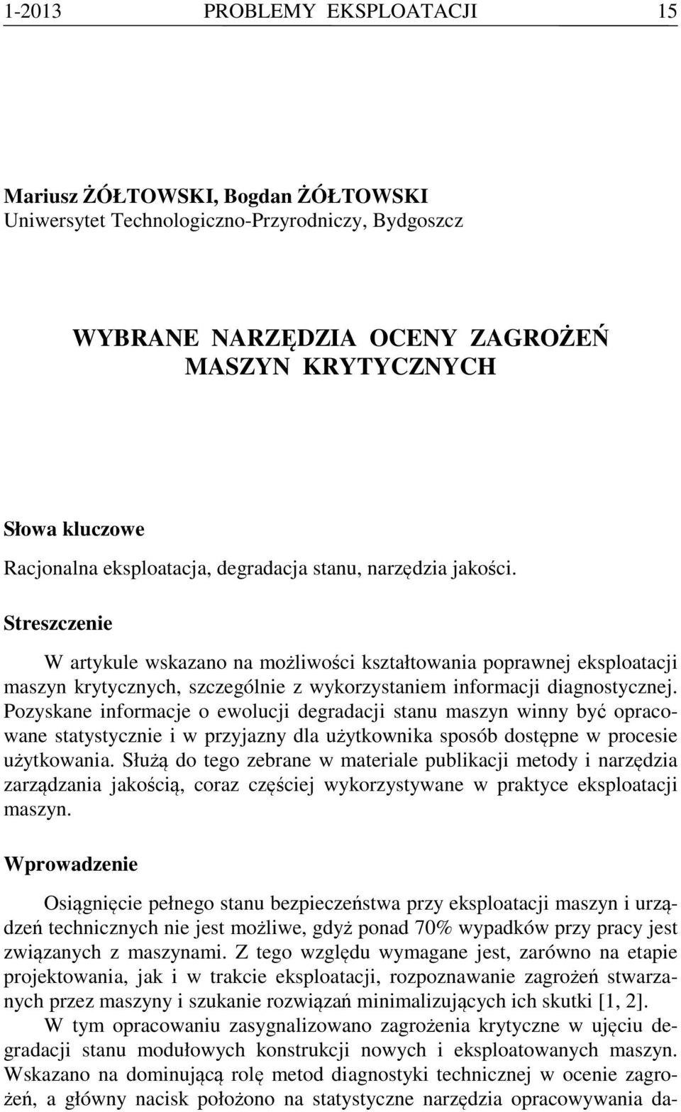 Streszczenie W artykule wskazano na możliwości kształtowania poprawnej eksploatacji maszyn krytycznych, szczególnie z wykorzystaniem informacji diagnostycznej.