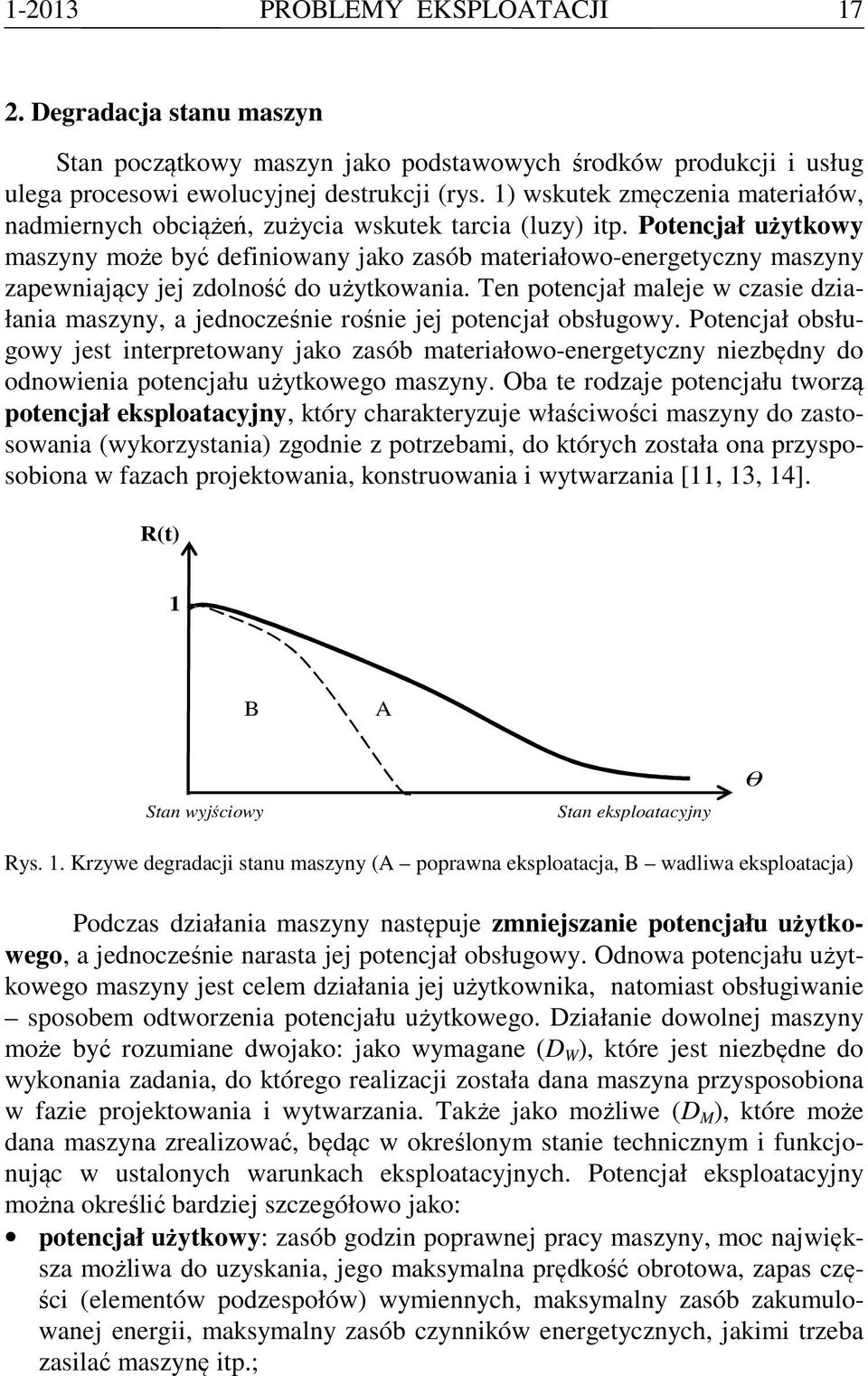 Potencjał użytkowy maszyny może być definiowany jako zasób materiałowo-energetyczny maszyny zapewniający jej zdolność do użytkowania.