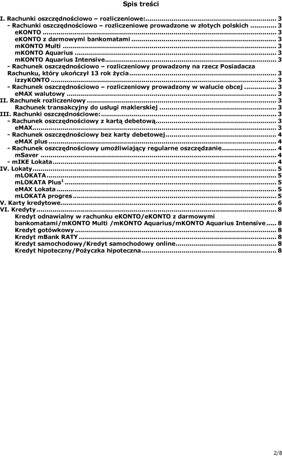 .. 3 - Rachunek oszczędnościowo rozliczeniowy prowadzony w walucie obcej... 3 emax walutowy... 3 II. Rachunek rozliczeniowy... 3 Rachunek transakcyjny do usługi maklerskiej... 3 III.