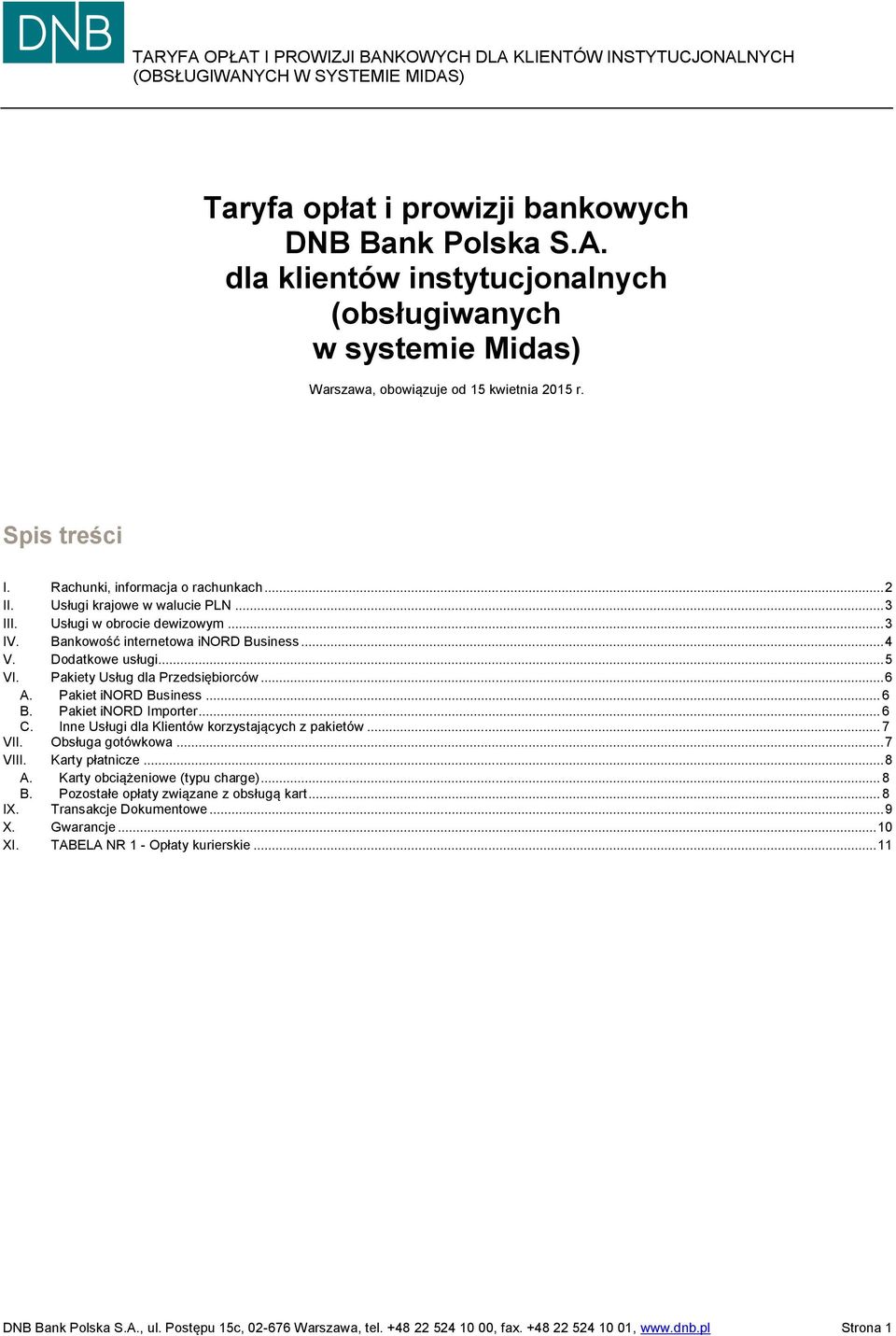 Pakiety Usług dla Przedsiębiorców... 6 A. Pakiet inord Business... 6 B. Pakiet inord Importer... 6 C. Inne Usługi dla Klientów korzystających z pakietów... 7 VII. Obsługa gotówkowa... 7 VIII.