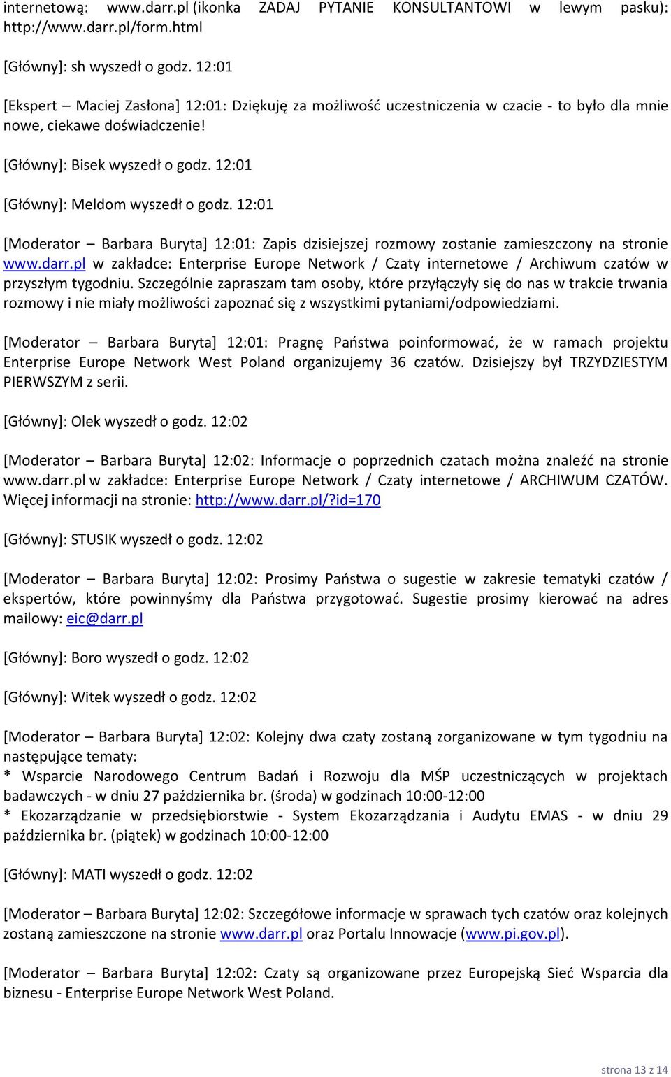 12:01 *Główny+: Meldom wyszedł o godz. 12:01 [Moderator Barbara Buryta] 12:01: Zapis dzisiejszej rozmowy zostanie zamieszczony na stronie www.darr.