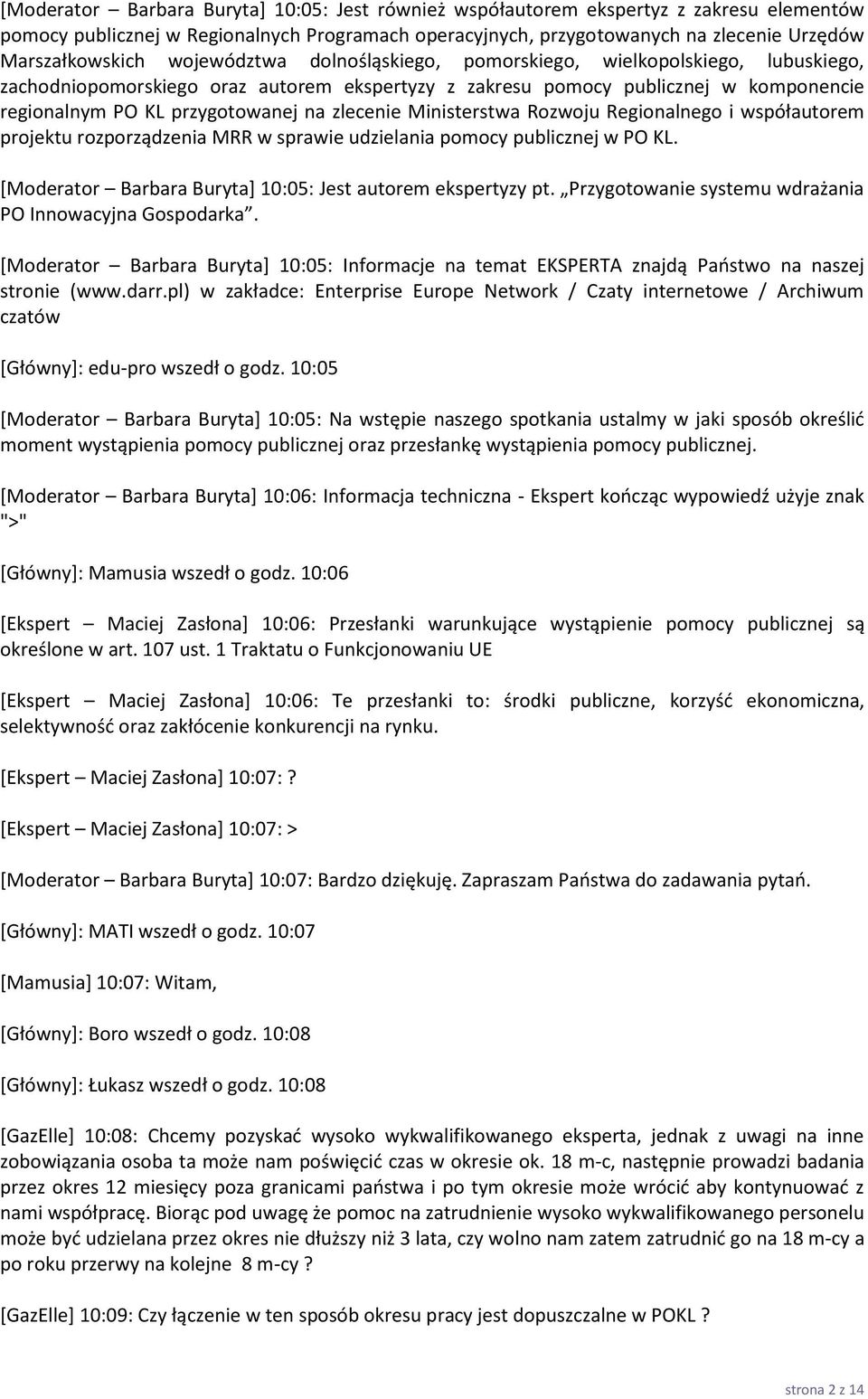 zlecenie Ministerstwa Rozwoju Regionalnego i współautorem projektu rozporządzenia MRR w sprawie udzielania pomocy publicznej w PO KL. [Moderator Barbara Buryta+ 10:05: Jest autorem ekspertyzy pt.