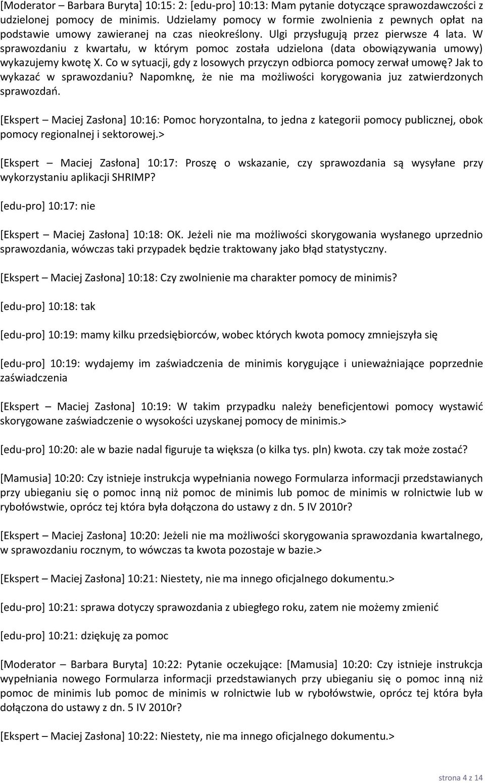 W sprawozdaniu z kwartału, w którym pomoc została udzielona (data obowiązywania umowy) wykazujemy kwotę X. Co w sytuacji, gdy z losowych przyczyn odbiorca pomocy zerwał umowę?