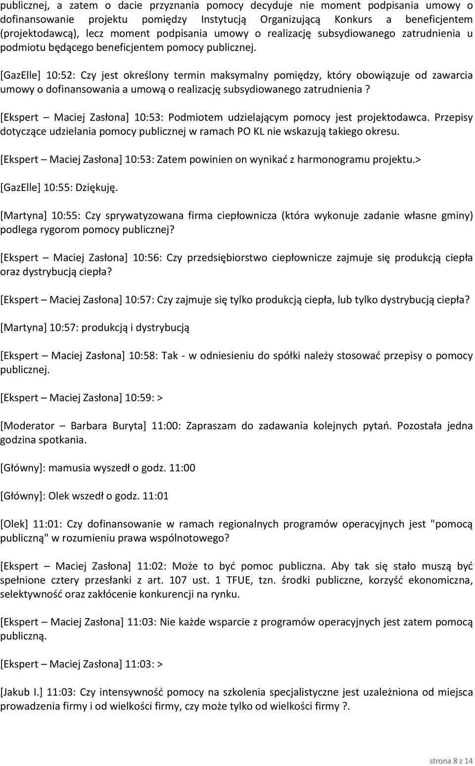 [GazElle] 10:52: Czy jest określony termin maksymalny pomiędzy, który obowiązuje od zawarcia umowy o dofinansowania a umową o realizację subsydiowanego zatrudnienia?