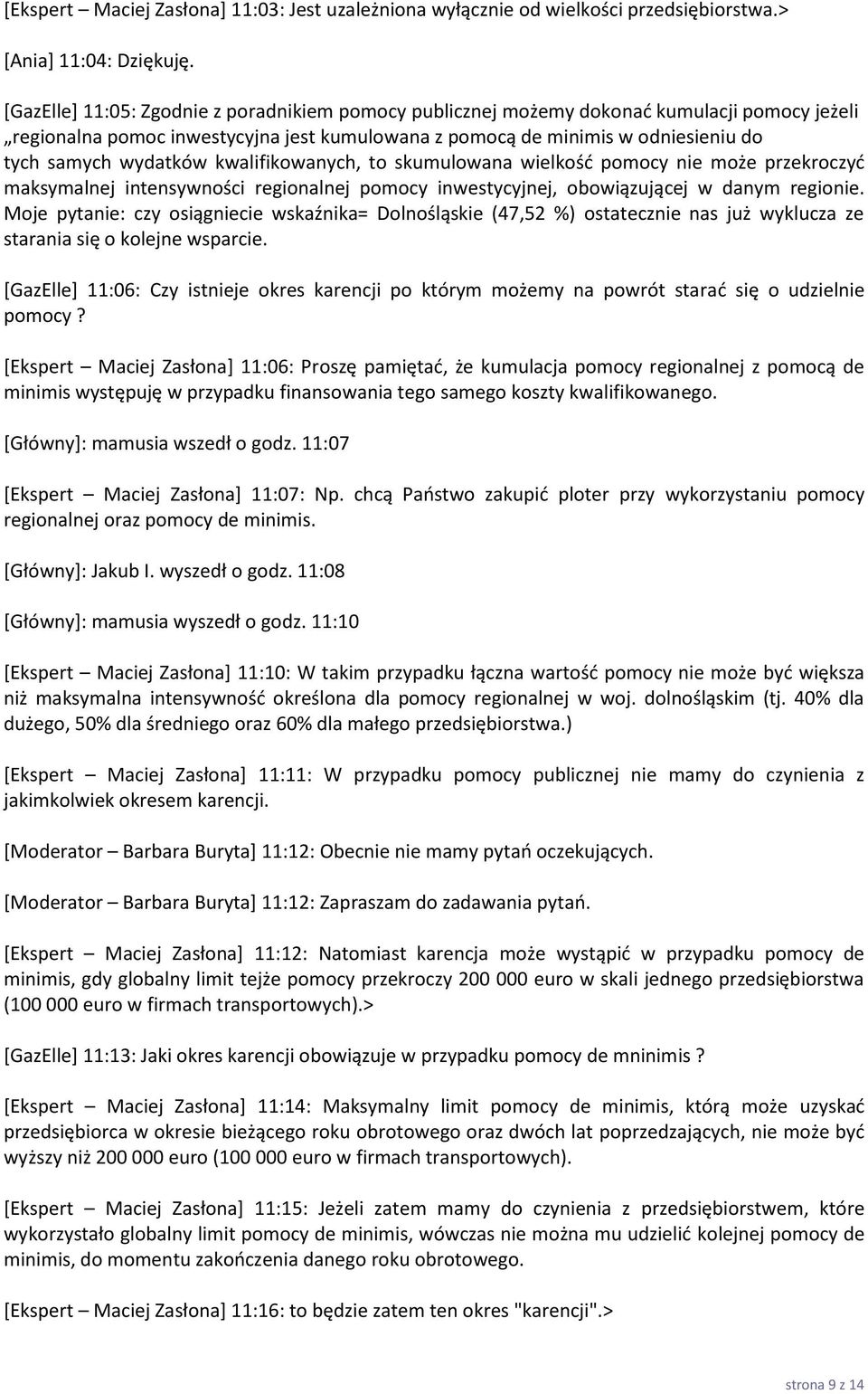 kwalifikowanych, to skumulowana wielkośd pomocy nie może przekroczyd maksymalnej intensywności regionalnej pomocy inwestycyjnej, obowiązującej w danym regionie.