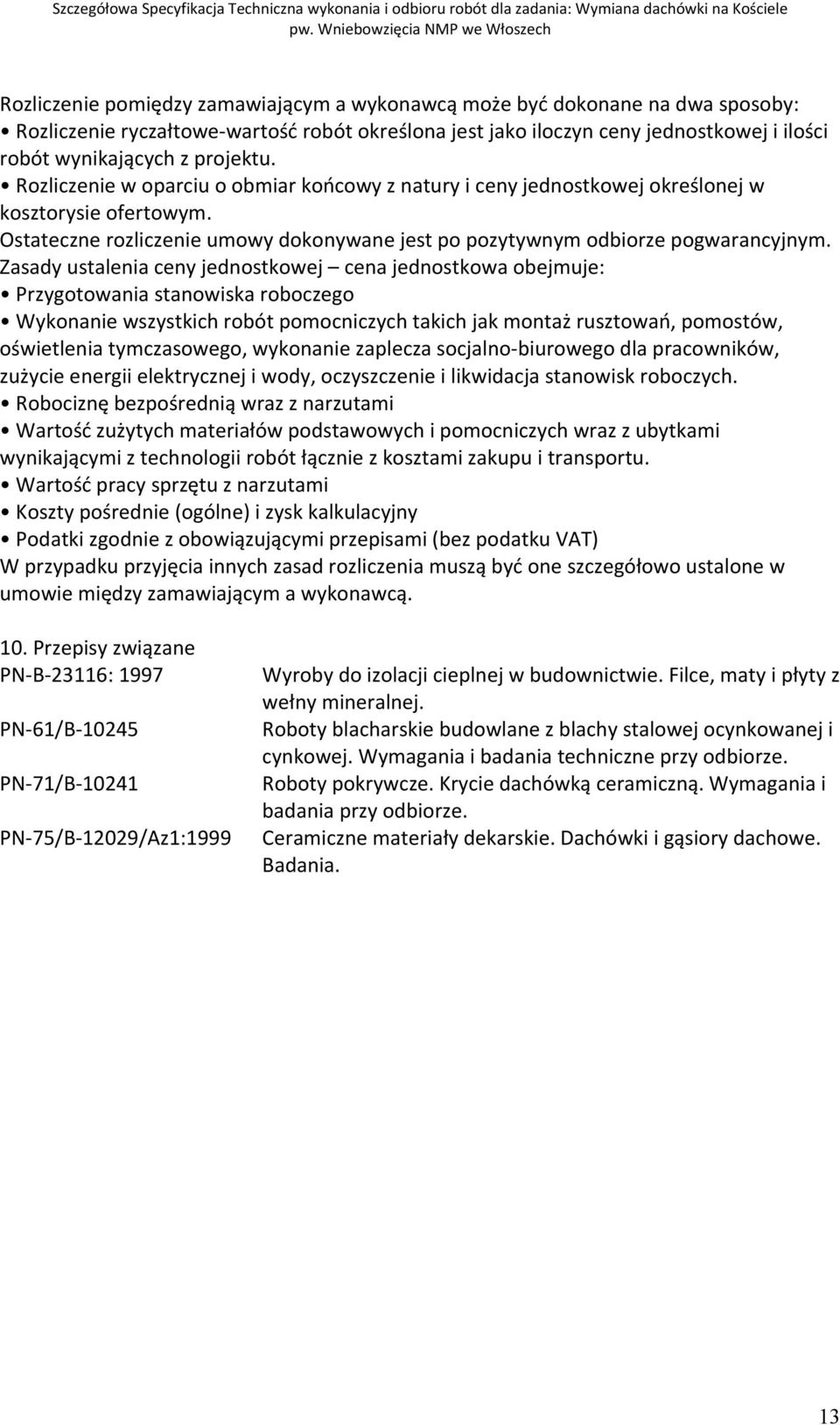 Zasady ustalenia ceny jednostkowej cena jednostkowa obejmuje: Przygotowania stanowiska roboczego Wykonanie wszystkich robót pomocniczych takich jak montaż rusztowań, pomostów, oświetlenia