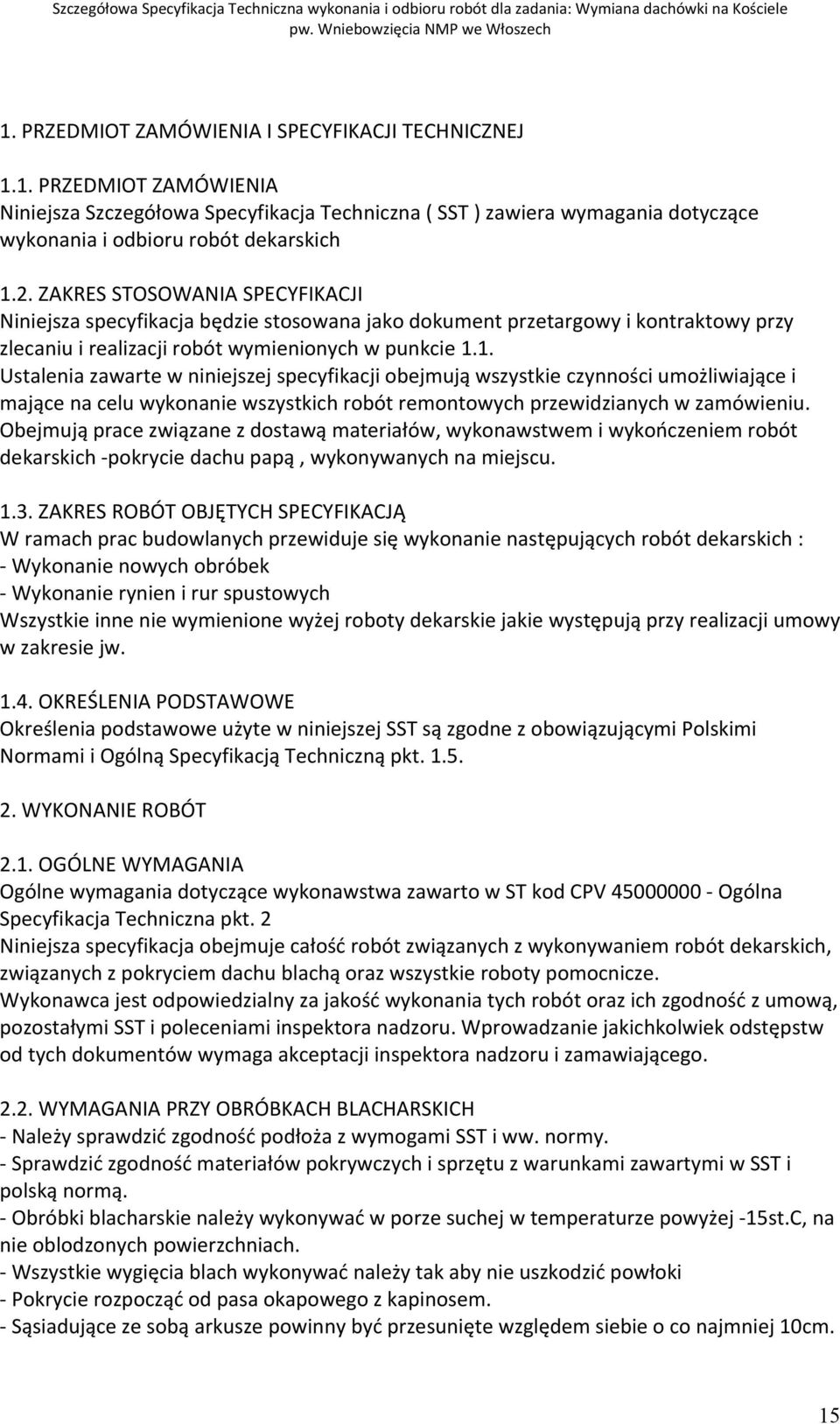 1. Ustalenia zawarte w niniejszej specyfikacji obejmują wszystkie czynności umożliwiające i mające na celu wykonanie wszystkich robót remontowych przewidzianych w zamówieniu.