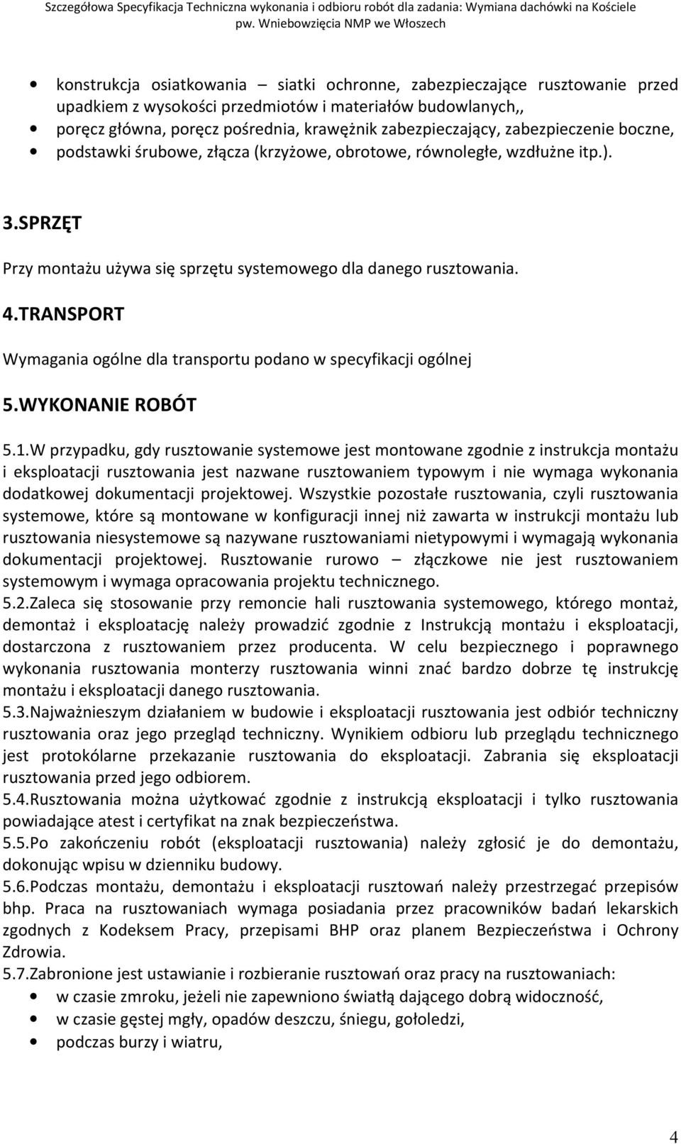 TRANSPORT Wymagania ogólne dla transportu podano w specyfikacji ogólnej 5.WYKONANIE ROBÓT 5.1.