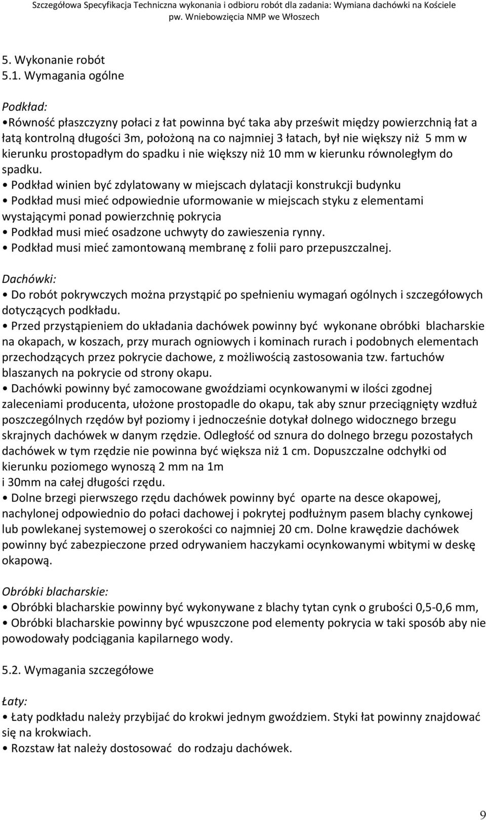 mm w kierunku prostopadłym do spadku i nie większy niż 10 mm w kierunku równoległym do spadku.