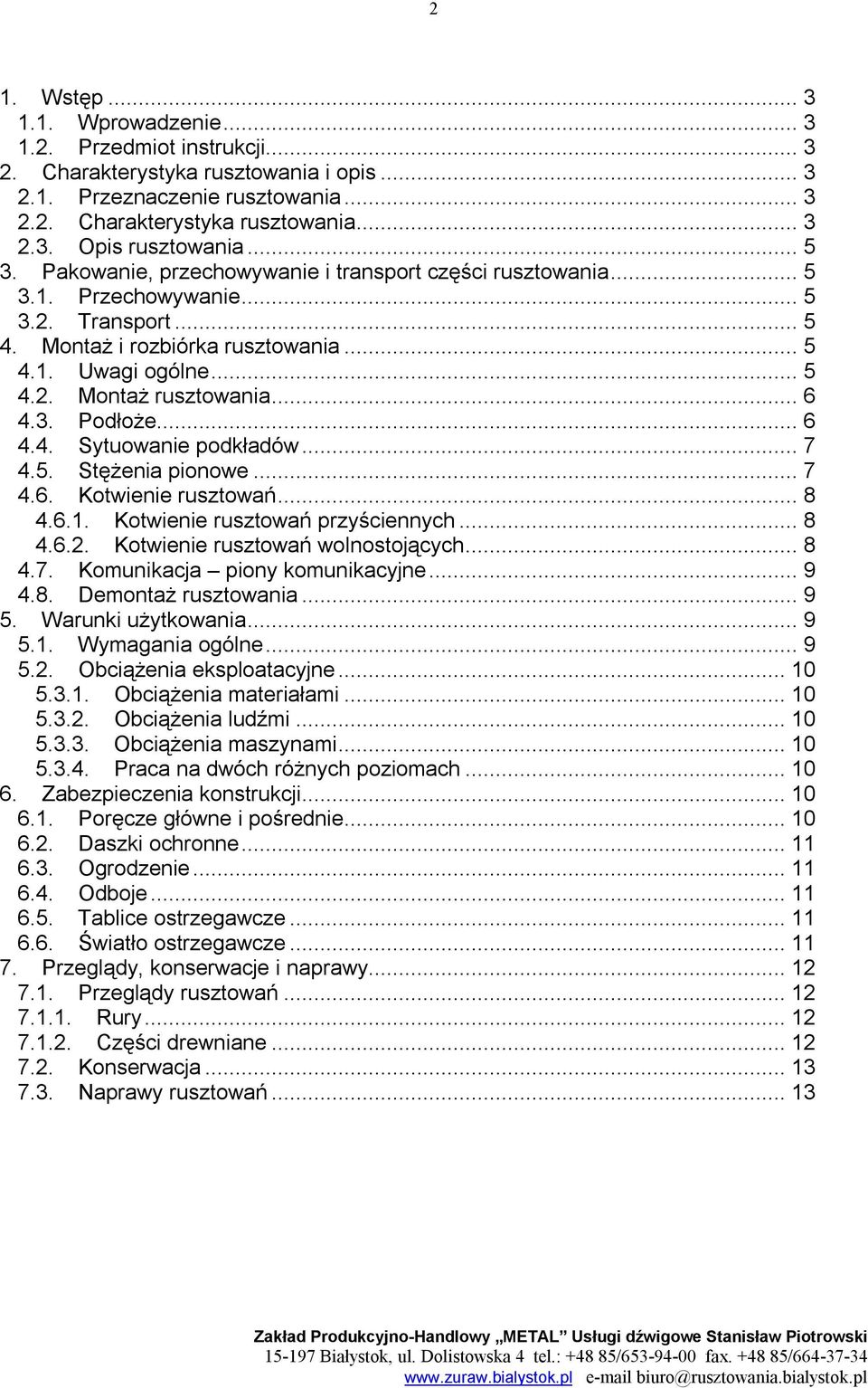 .. 6 4.3. Podłoże... 6 4.4. Sytuowanie podkładów... 7 4.5. Stężenia pionowe... 7 4.6. Kotwienie rusztowań... 8 4.6.1. Kotwienie rusztowań przyściennych... 8 4.6.2. Kotwienie rusztowań wolnostojących.