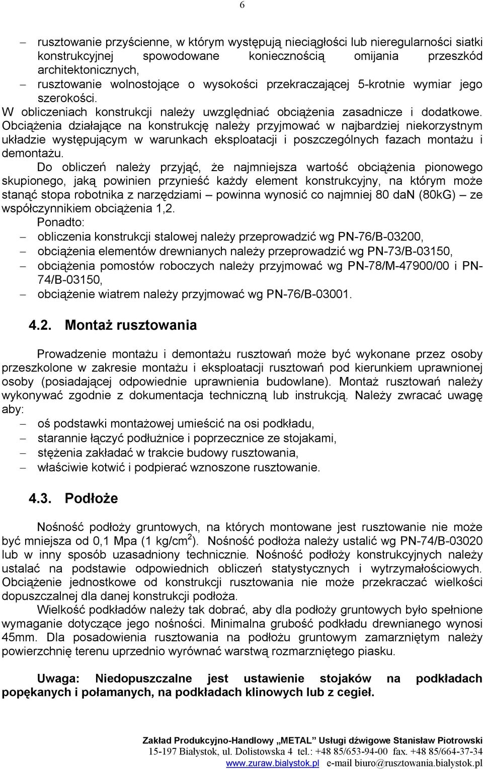 Obciążenia działające na konstrukcję należy przyjmować w najbardziej niekorzystnym układzie występującym w warunkach eksploatacji i poszczególnych fazach montażu i demontażu.