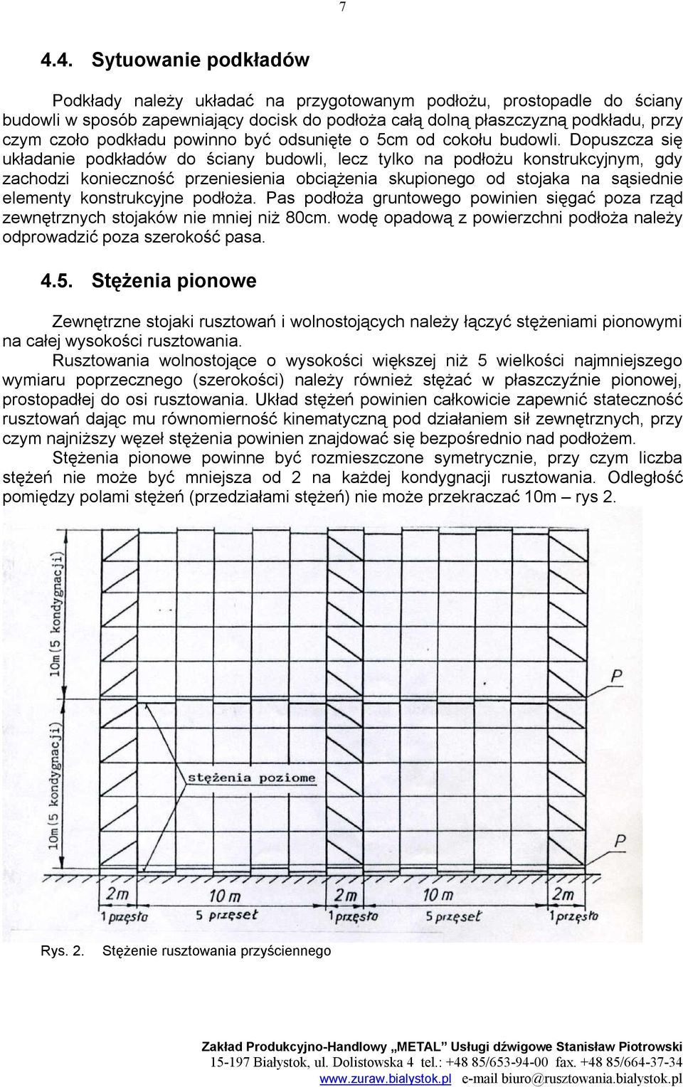 Dopuszcza się układanie podkładów do ściany budowli, lecz tylko na podłożu konstrukcyjnym, gdy zachodzi konieczność przeniesienia obciążenia skupionego od stojaka na sąsiednie elementy konstrukcyjne