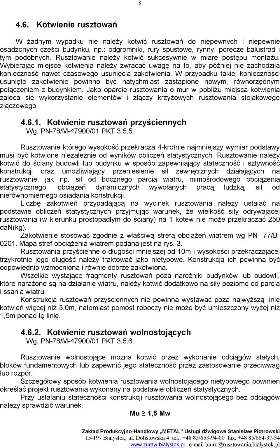 W przypadku takiej konieczności usunięte zakotwienie powinno być natychmiast zastąpione nowym, równorzędnym połączeniem z budynkiem.