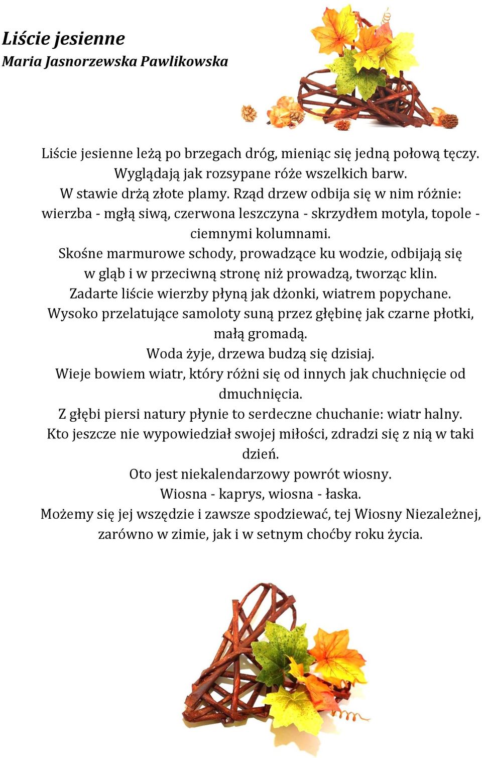 Skośne marmurowe schody, prowadzące ku wodzie, odbijają się w gląb i w przeciwną stronę niż prowadzą, tworząc klin. Zadarte liście wierzby płyną jak dżonki, wiatrem popychane.