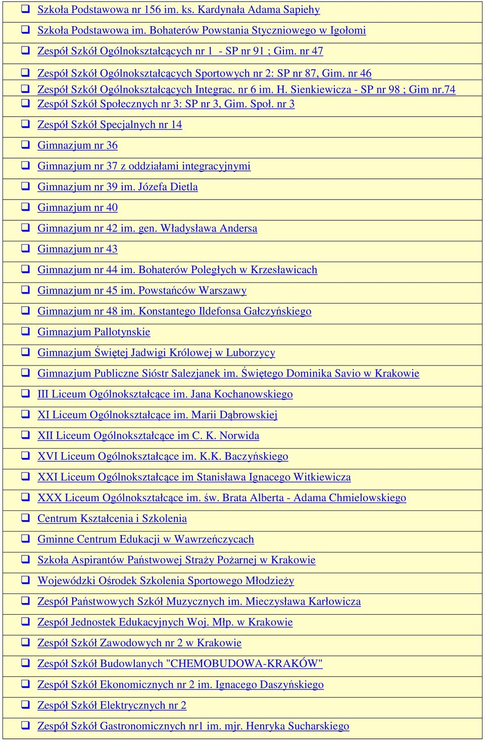 74 Zespół Szkół Społecznych nr 3: SP nr 3, Gim. Społ. nr 3 Zespół Szkół Specjalnych nr 14 Gimnazjum nr 36 Gimnazjum nr 37 z oddziałami integracyjnymi Gimnazjum nr 39 im.