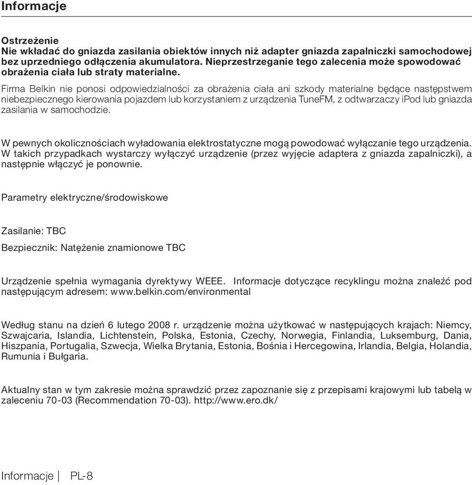 Firma Belkin nie ponosi odpowiedzialności za obrażenia ciała ani szkody materialne będące następstwem niebezpiecznego kierowania pojazdem lub korzystaniem z urządzenia TuneFM, z odtwarzaczy ipod lub