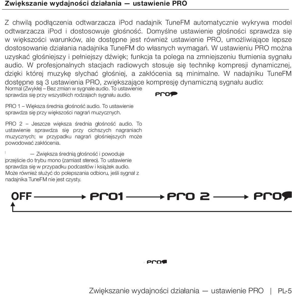 W ustawieniu PRO można uzyskać głośniejszy i pełniejszy dźwięk; funkcja ta polega na zmniejszeniu tłumienia sygnału audio.