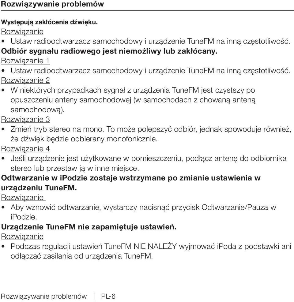 Rozwiązanie 2 W niektórych przypadkach sygnał z urządzenia TuneFM jest czystszy po opuszczeniu anteny samochodowej (w samochodach z chowaną anteną samochodową).