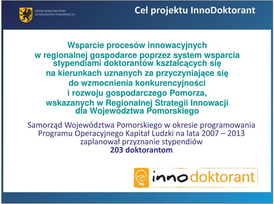 gospodarczego Pomorza, wskazanych w Regionalnej Strategii Innowacji dla Województwa Pomorskiego Samorząd Województwa