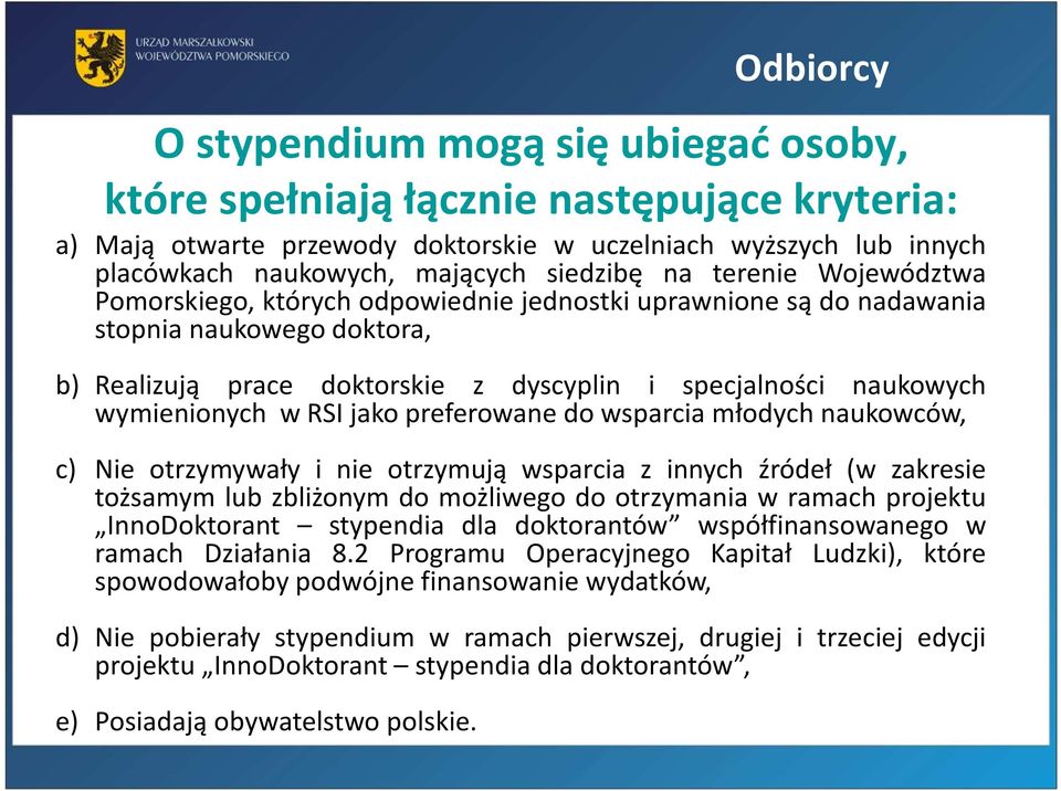 wymienionych w RSI jako preferowane do wsparcia młodych naukowców, c) Nie otrzymywały i nie otrzymują wsparcia z innych źródeł (w zakresie tożsamym lub zbliżonym do możliwego do otrzymania w ramach