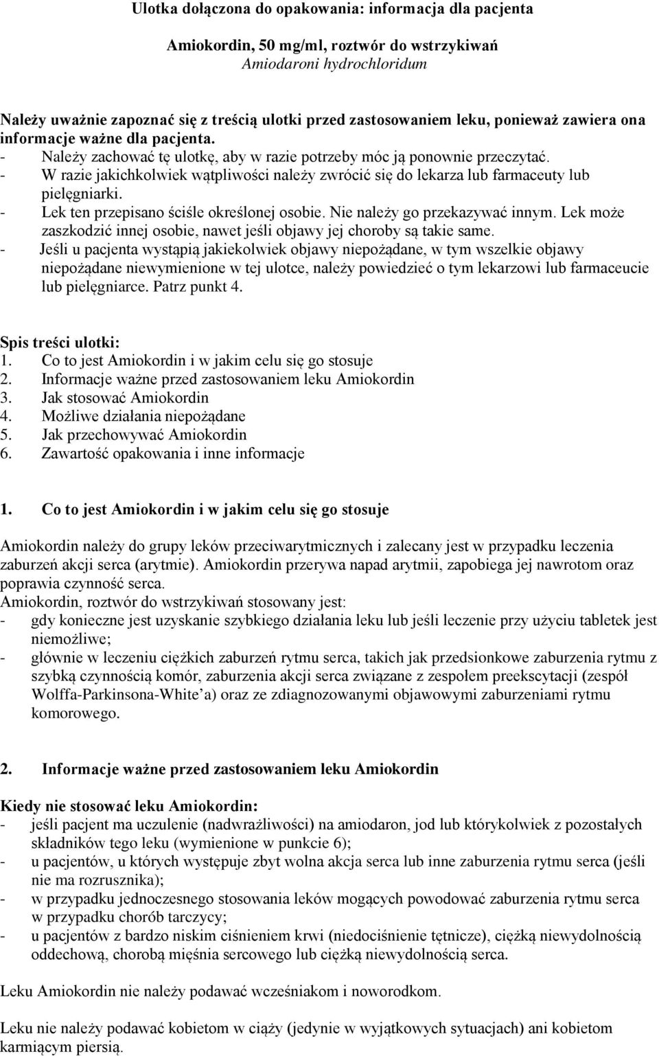 - W razie jakichkolwiek wątpliwości należy zwrócić się do lekarza lub farmaceuty lub pielęgniarki. - Lek ten przepisano ściśle określonej osobie. Nie należy go przekazywać innym.