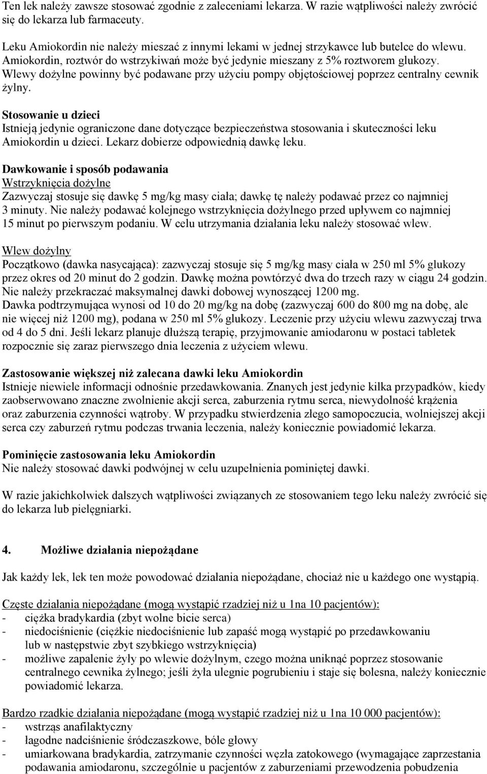 Wlewy dożylne powinny być podawane przy użyciu pompy objętościowej poprzez centralny cewnik żylny.