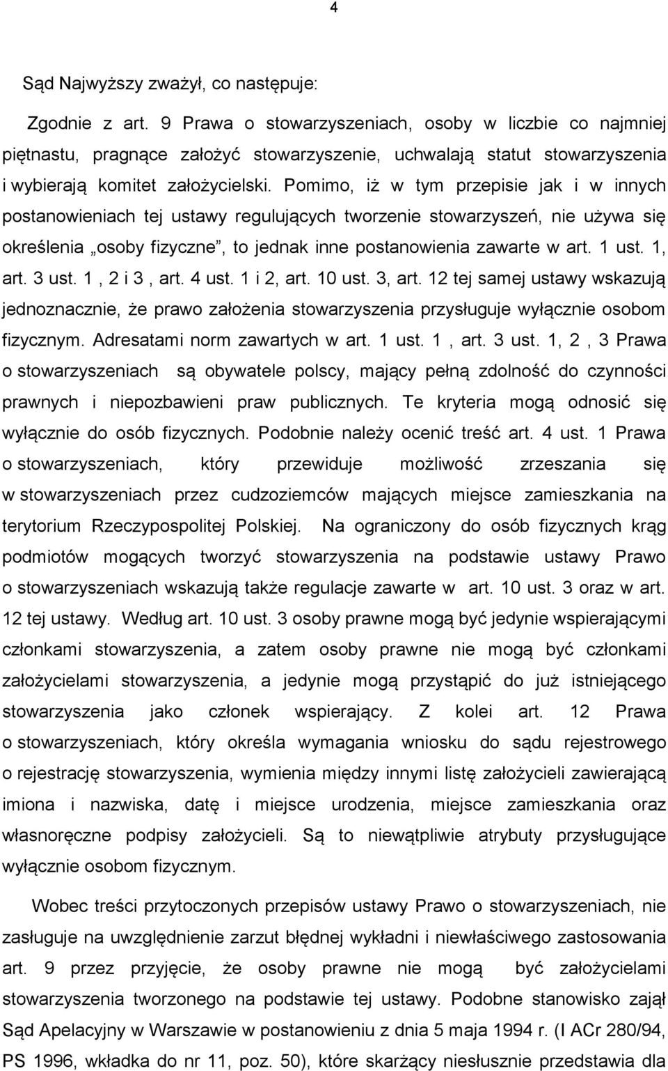 Pomimo, iż w tym przepisie jak i w innych postanowieniach tej ustawy regulujących tworzenie stowarzyszeń, nie używa się określenia osoby fizyczne, to jednak inne postanowienia zawarte w art. 1 ust.