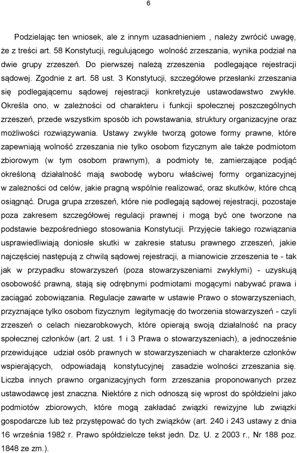 3 Konstytucji, szczegółowe przesłanki zrzeszania się podlegającemu sądowej rejestracji konkretyzuje ustawodawstwo zwykłe.