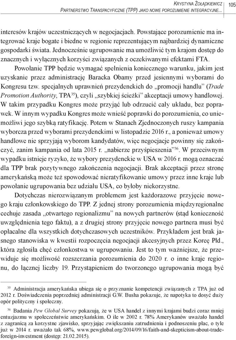 Jednocześnie ugrupowanie ma umożliwić tym krajom dostęp do znacznych i wyłącznych korzyści związanych z oczekiwanymi efektami FTA.