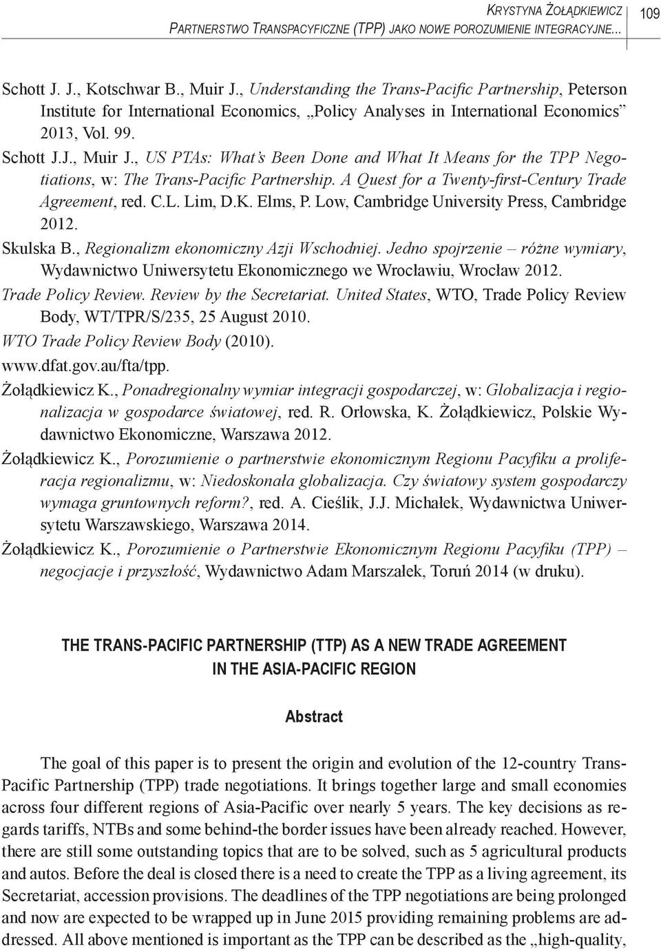 , US PTAs: What s Been Done and What It Means for the TPP Negotiations, w: The Trans-Pacific Partnership. A Quest for a Twenty-first-Century Trade Agreement, red. C.L. Lim, D.K. Elms, P.