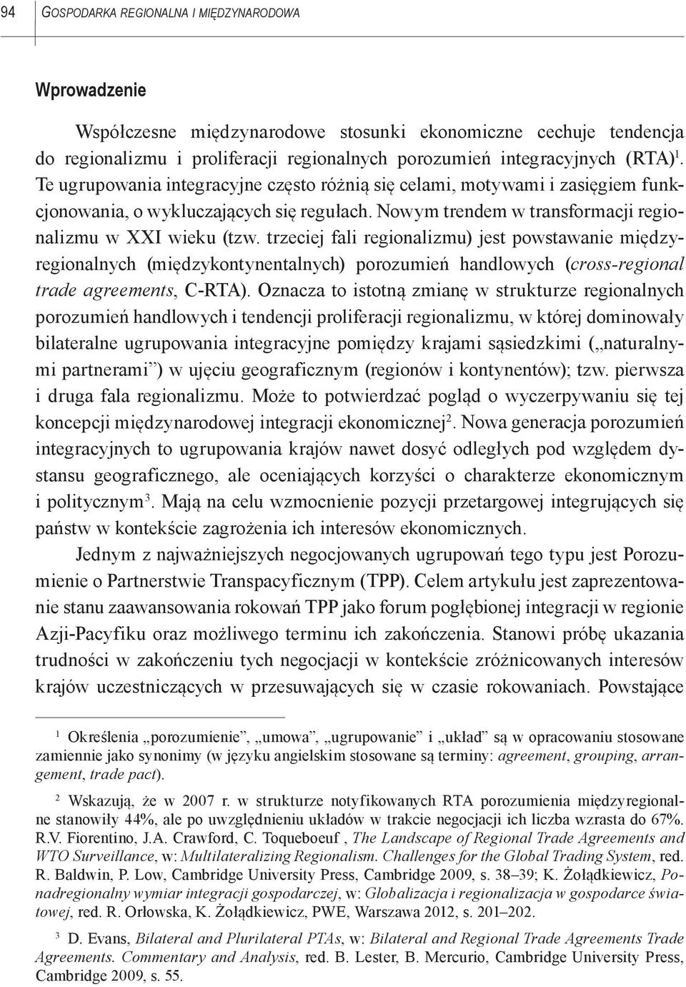 trzeciej fali regionalizmu) jest powstawanie międzyregionalnych (międzykontynentalnych) porozumień handlowych (cross-regional trade agreements, C-RTA).