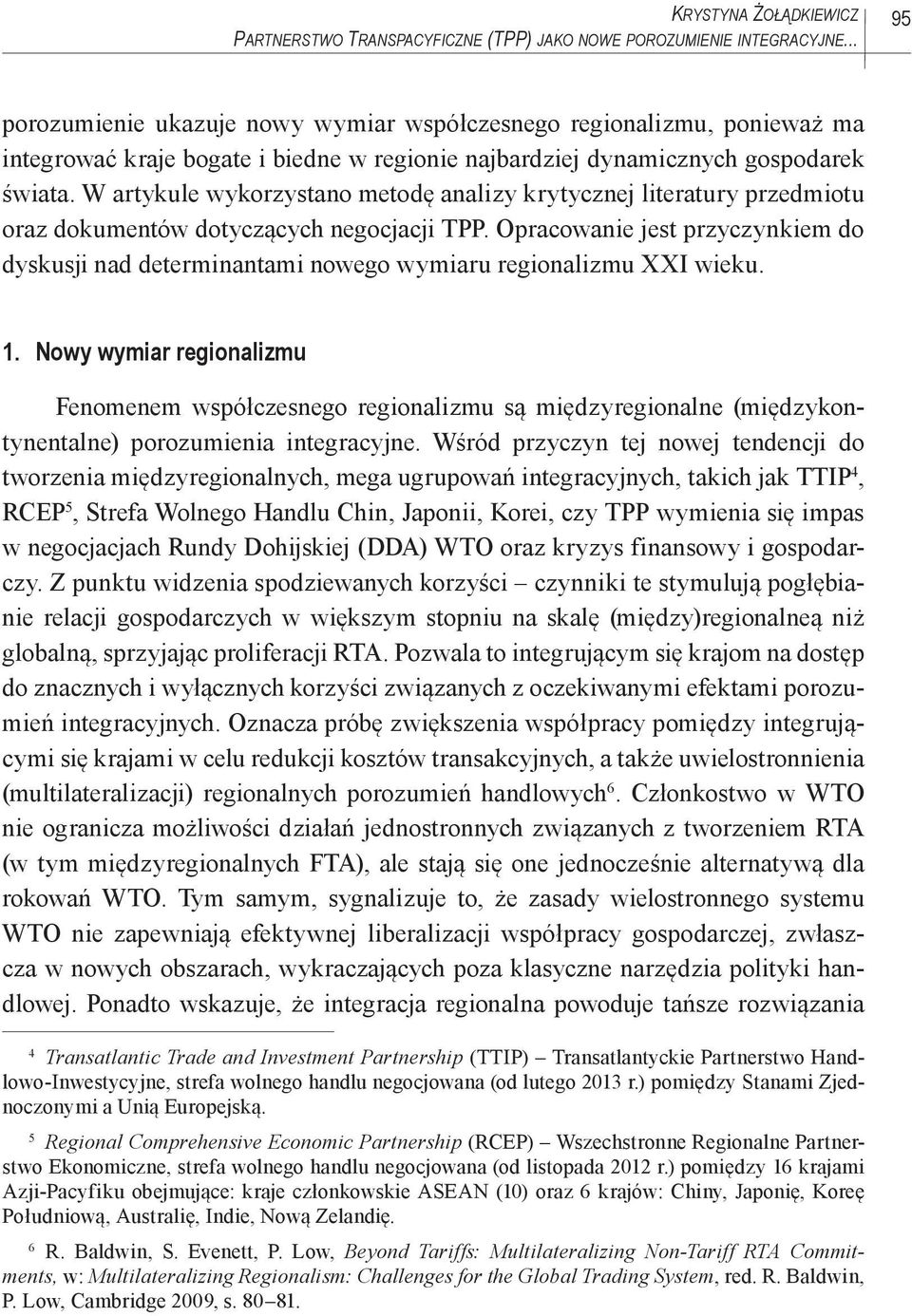 W artykule wykorzystano metodę analizy krytycznej literatury przedmiotu oraz dokumentów dotyczących negocjacji TPP.