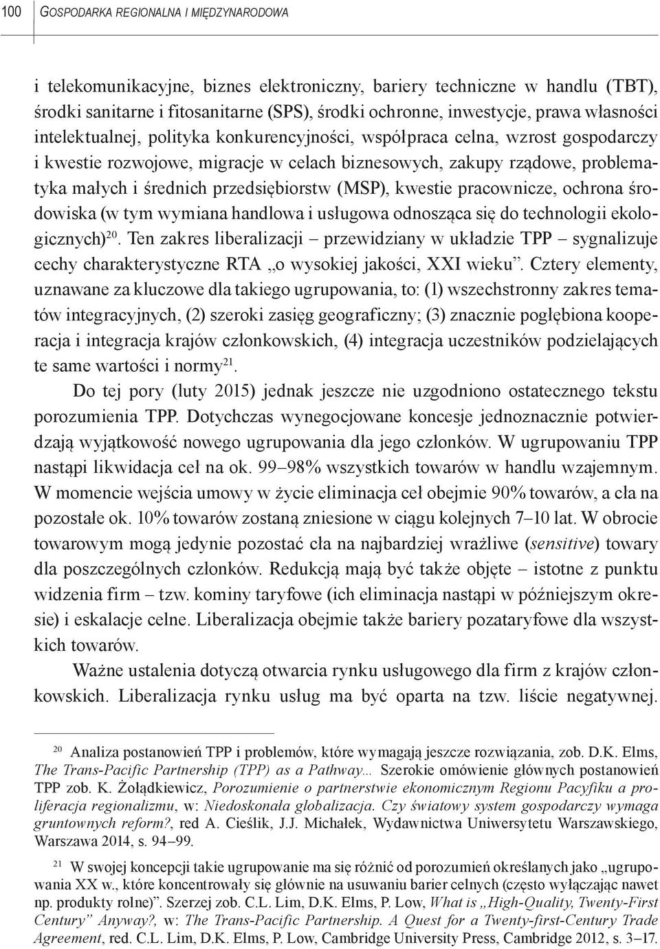 przedsiębiorstw (MSP), kwestie pracownicze, ochrona środowiska (w tym wymiana handlowa i usługowa odnosząca się do technologii ekologicznych) 20.