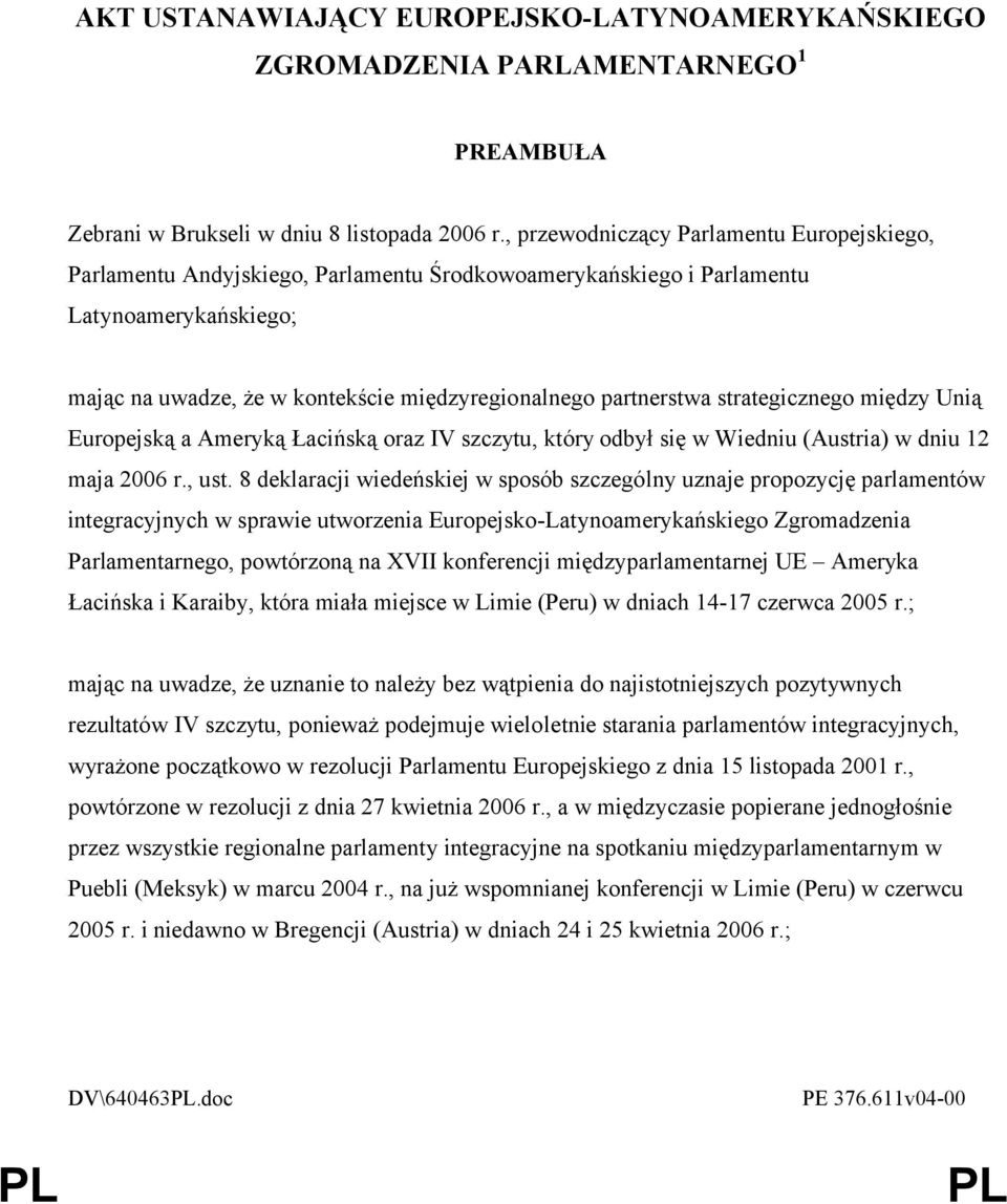 strategicznego między Unią Europejską a Ameryką Łacińską oraz IV szczytu, który odbył się w Wiedniu (Austria) w dniu 12 maja 2006 r., ust.