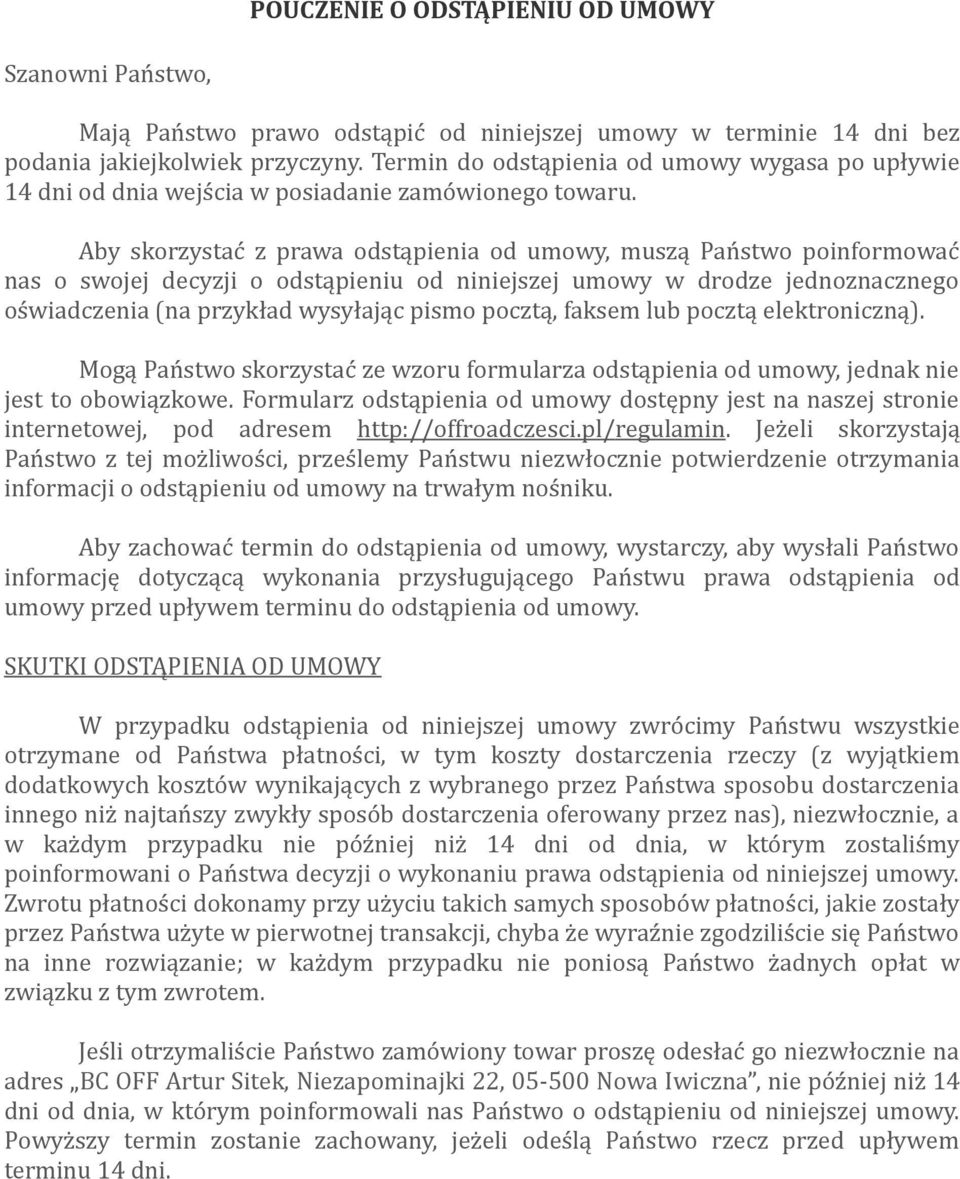 Aby skorzystać z prawa odstąpienia od umowy, muszą Państwo poinformować nas o swojej decyzji o odstąpieniu od niniejszej umowy w drodze jednoznacznego oświadczenia (na przykład wysyłając pismo