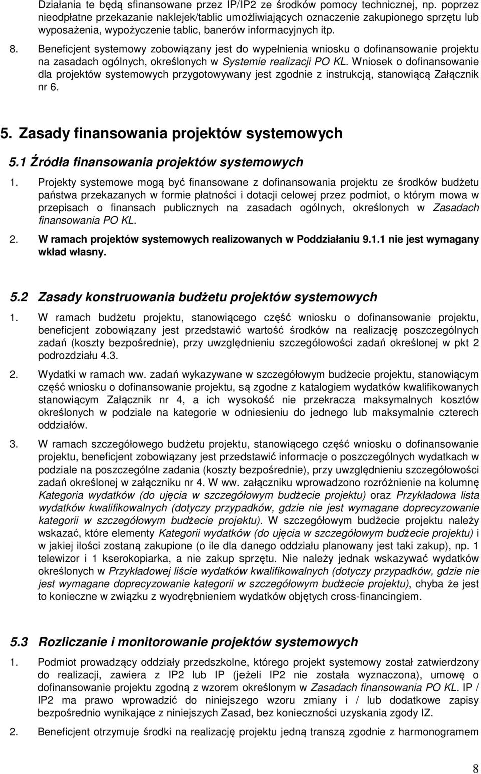 Beneficjent systemowy zobowiązany jest do wypełnienia wniosku o dofinansowanie projektu na zasadach ogólnych, określonych w Systemie realizacji PO KL.