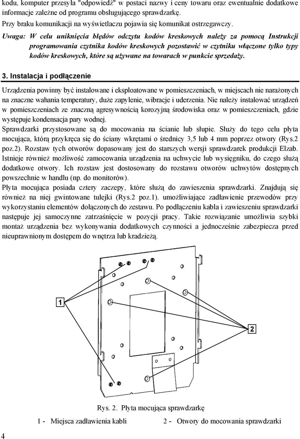 Uwaga: W celu uniknięcia błędów odczytu kodów kreskowych należy za pomocą Instrukcji programowania czytnika kodów kreskowych pozostawić w czytniku włączone tylko typy kodów kreskowych, które są