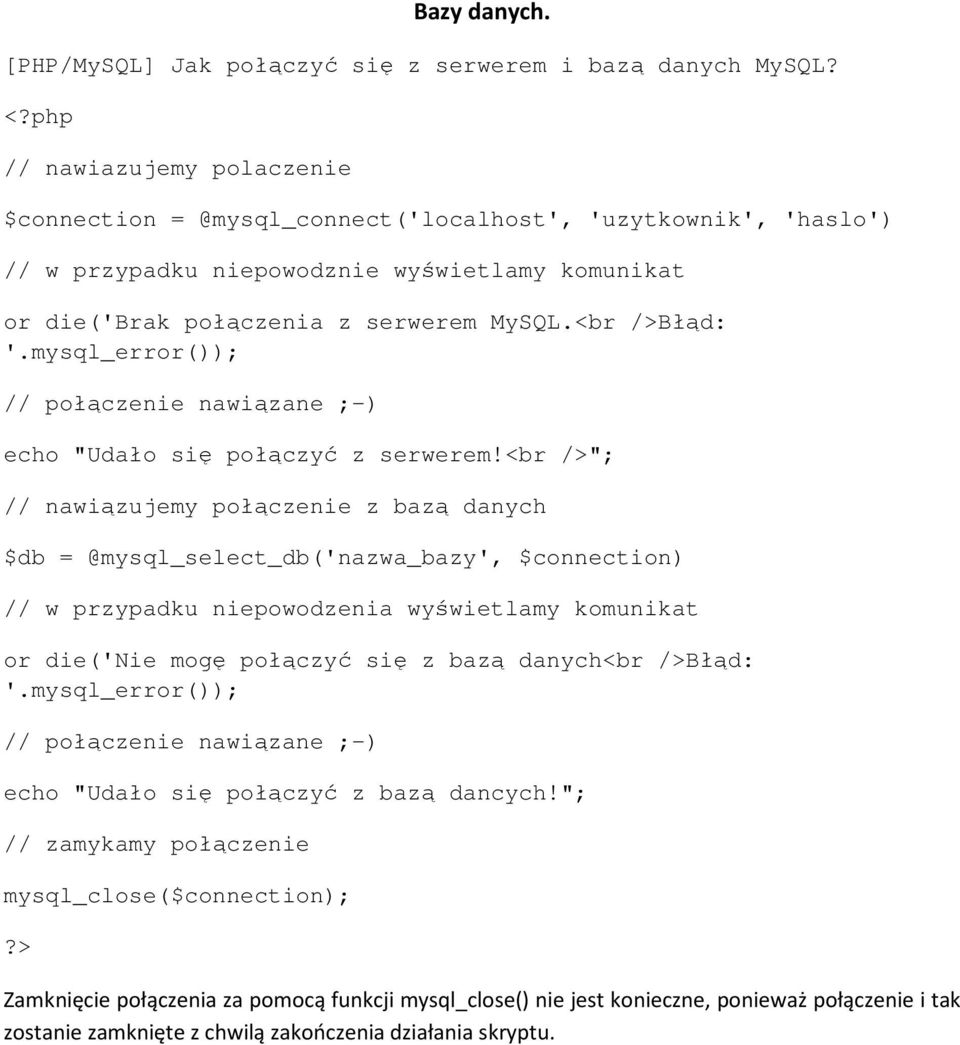 mysql_error()); // połączenie nawiązane ;-) echo "Udało się połączyć z serwerem!