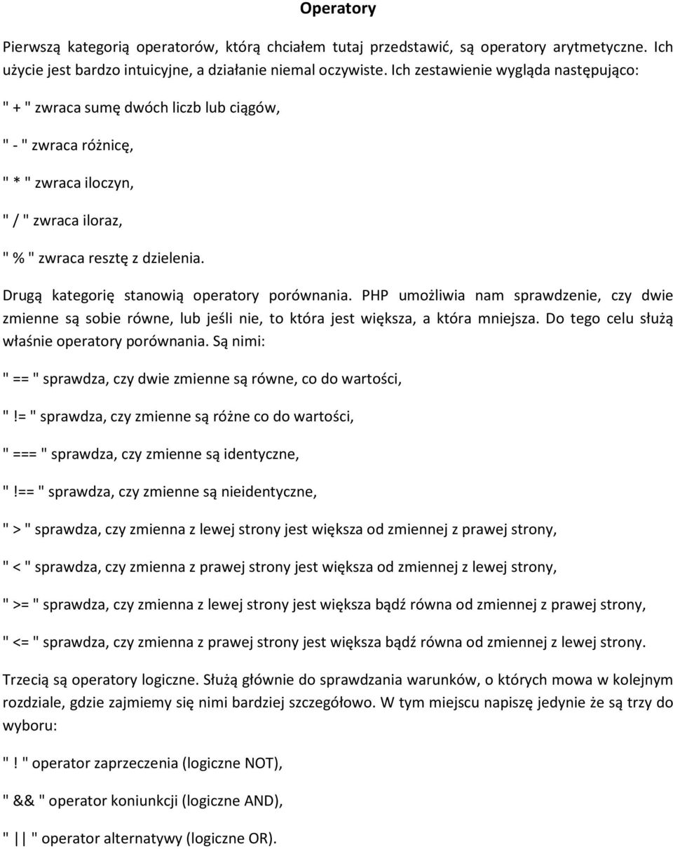 Drugą kategorię stanowią operatory porównania. PHP umożliwia nam sprawdzenie, czy dwie zmienne są sobie równe, lub jeśli nie, to która jest większa, a która mniejsza.