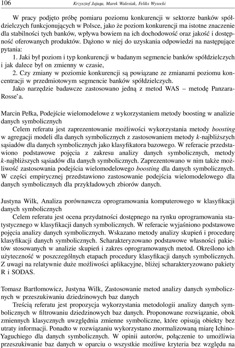 Jaki był poziom i typ konkurencji w badanym segmencie banków spółdzielczych i jak dalece był on zmienny w czasie, 2.