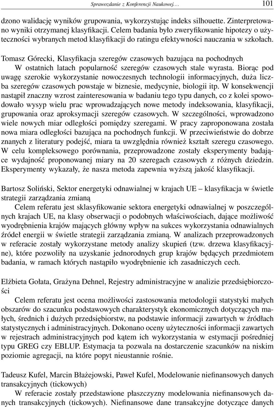 Tomasz Górecki, Klasyfikacja szeregów czasowych bazująca na pochodnych W ostatnich latach popularność szeregów czasowych stale wyrasta.