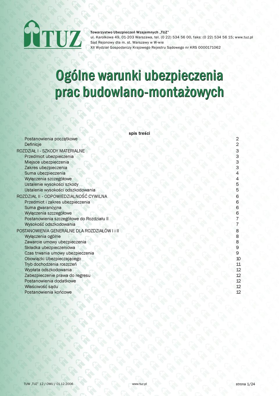 ROZDZIAŁ I - SZKODY MATERIALNE 3 Przedmiot ubezpieczenia 3 Miejsce ubezpieczenia 3 Zakres ubezpieczenia 3 Suma ubezpieczenia 4 Wyłączenia szczegółowe 4 Ustalenie wysokości szkody 5 Ustalenie