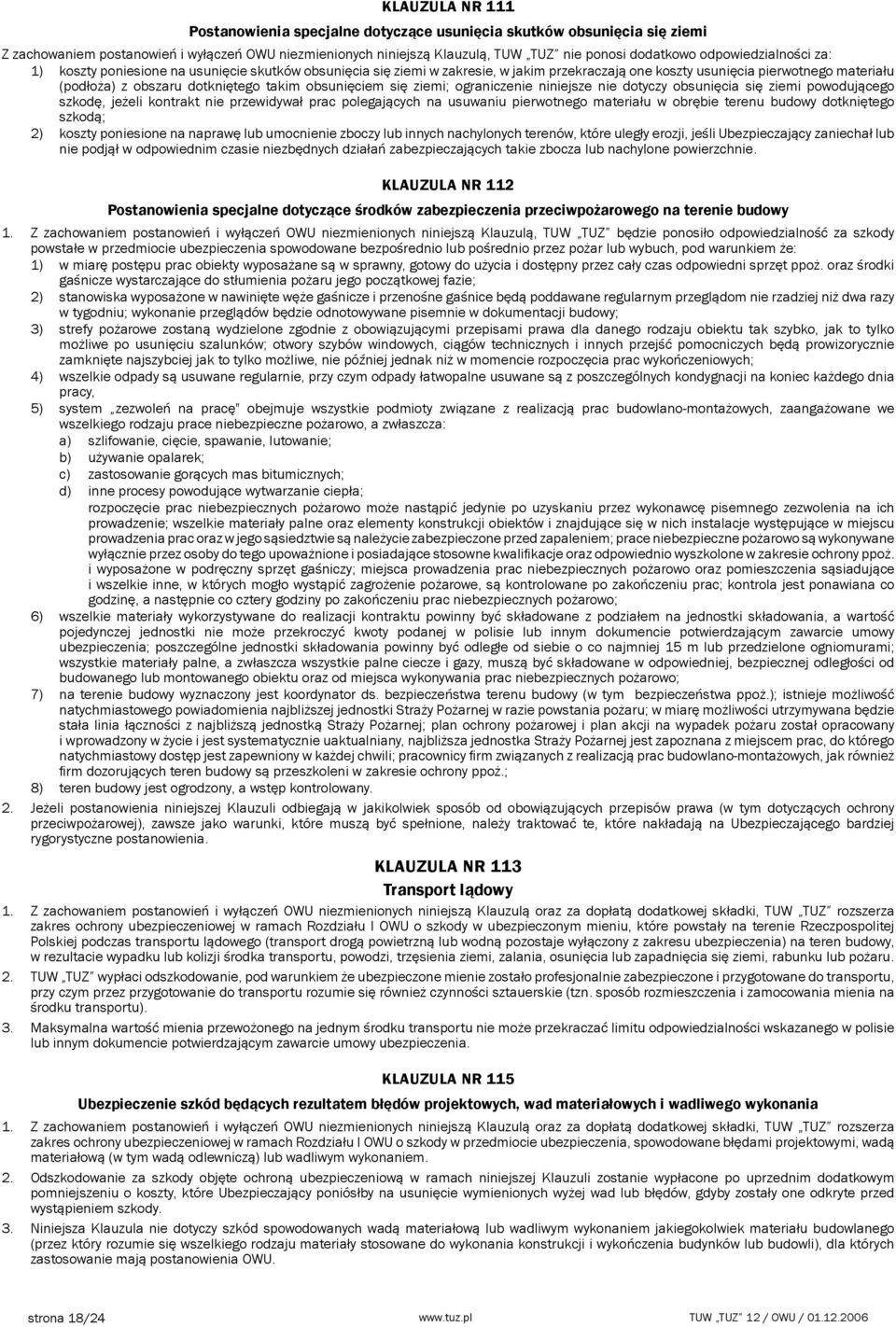 obsunięciem się ziemi; ograniczenie niniejsze nie dotyczy obsunięcia się ziemi powodującego szkodę, jeżeli kontrakt nie przewidywał prac polegających na usuwaniu pierwotnego materiału w obrębie